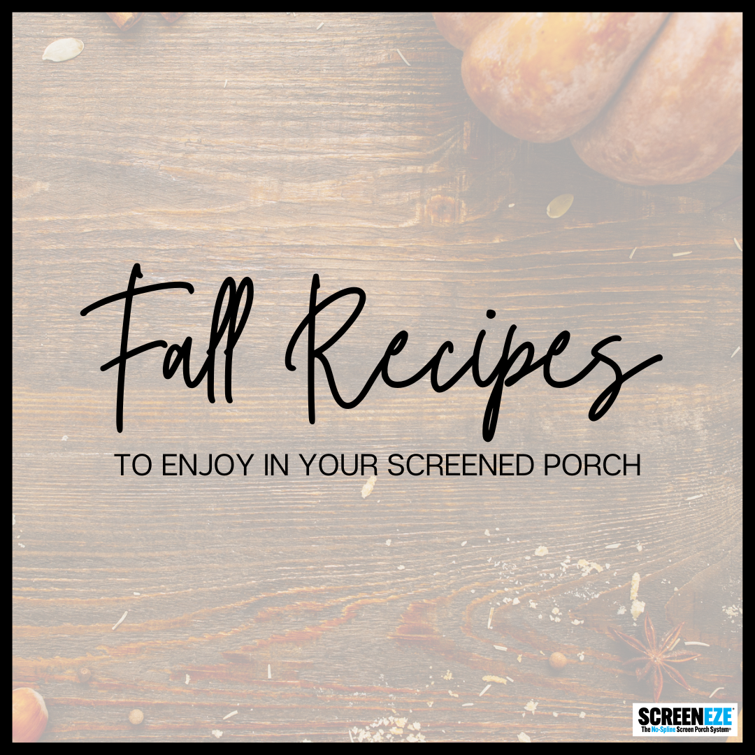 Fall Recipes to Enjoy In Your Screened Porch