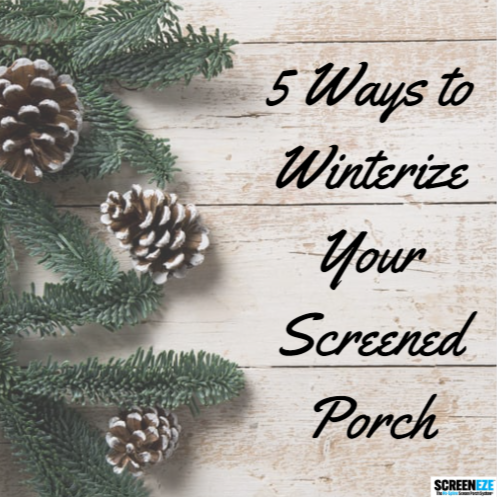5 Ways to Winterize Your Screened Porch