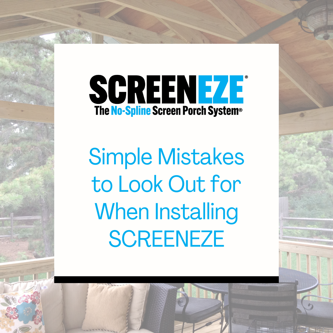 Simple Mistakes to Look Out for When Installing SCREENEZE