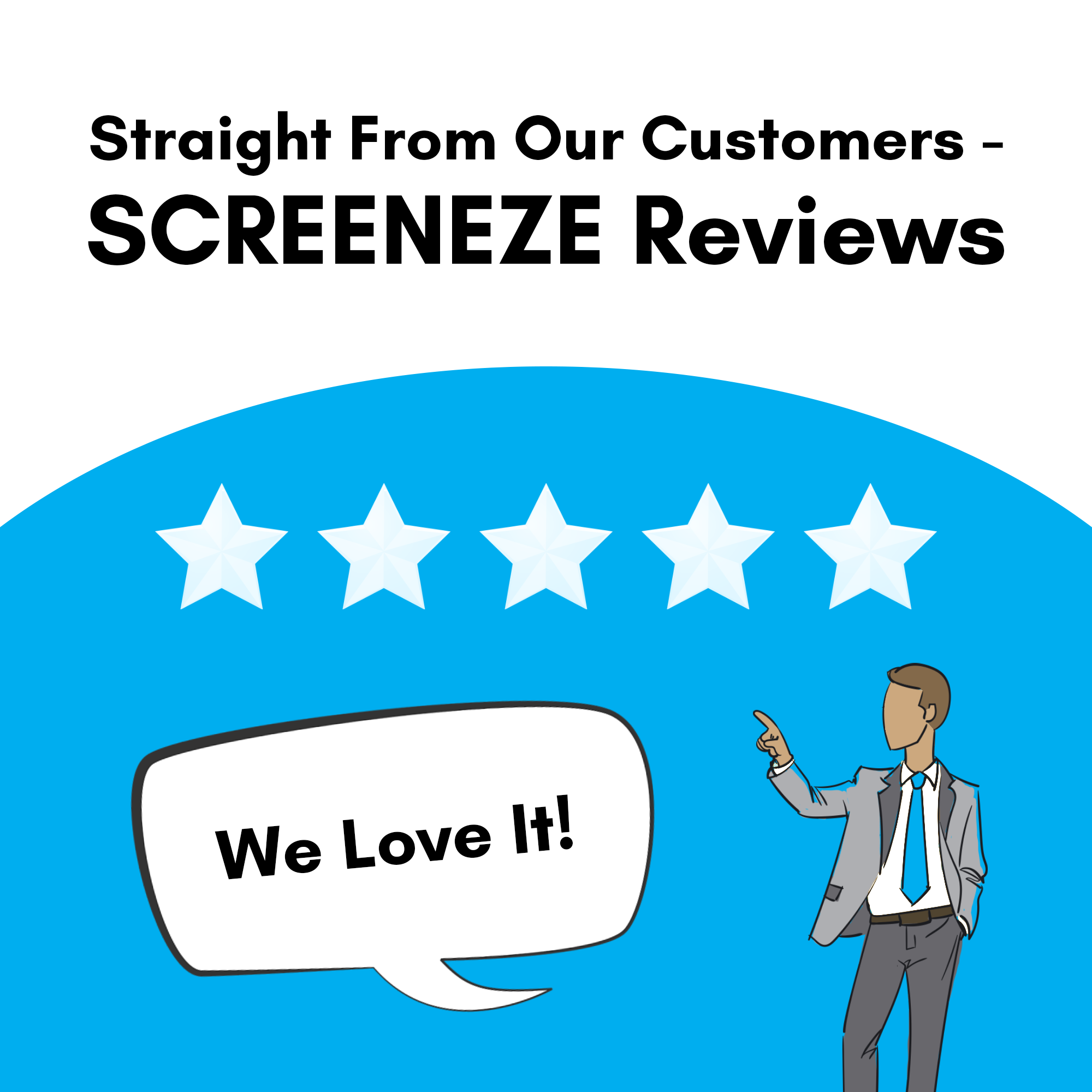 Straight From Our Customers - SCREENEZE Reviews