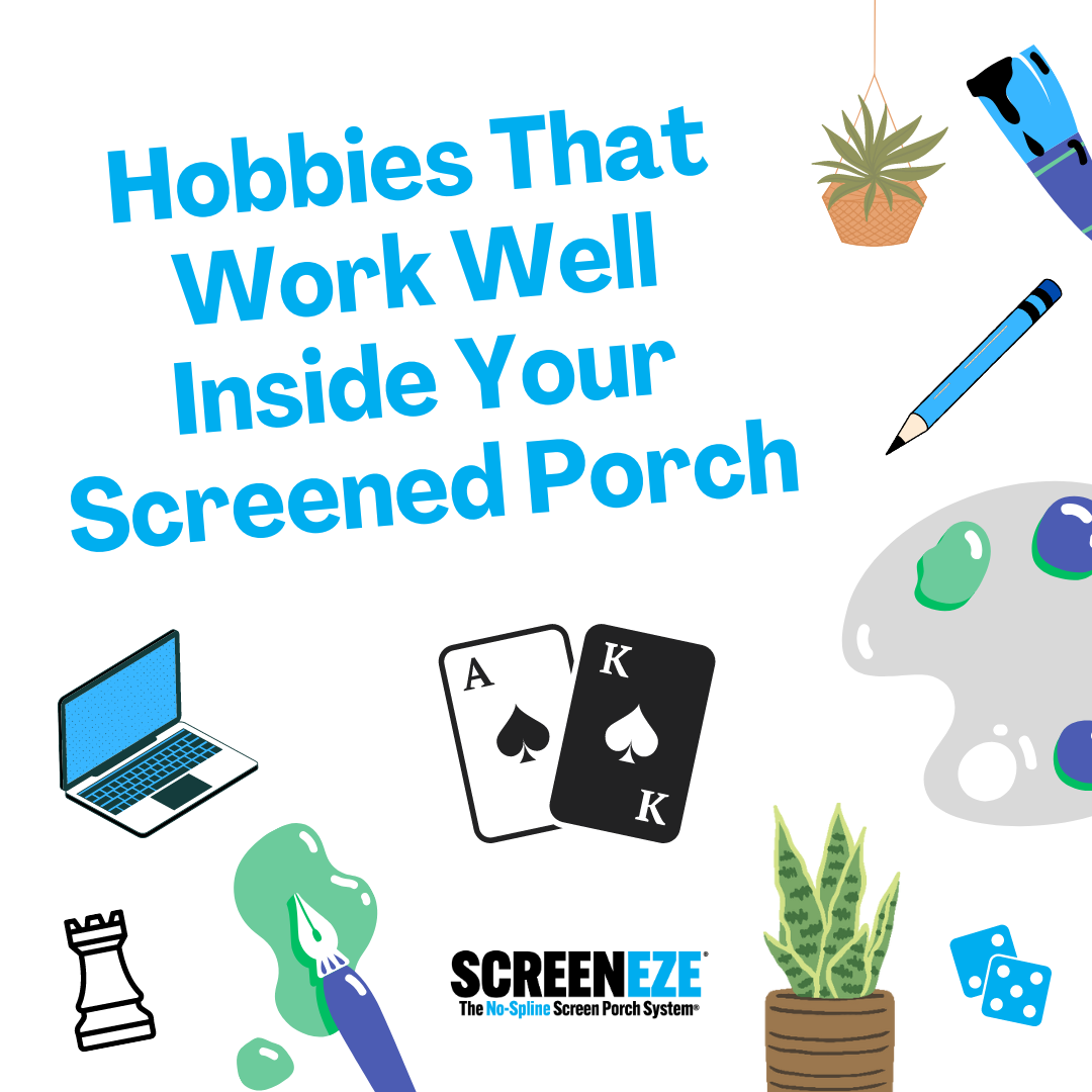 Hobbies That Work Well Inside Your Screened Porch