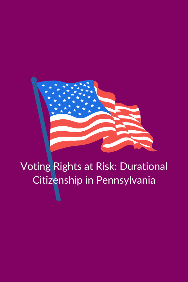 Voting Rights at Risk: Durational Citizenship in Pennsylvania