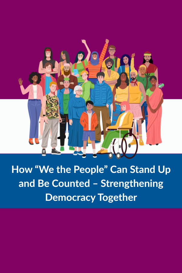 How “We the People” Can Stand Up and Be Counted – Strengthening Democracy Together