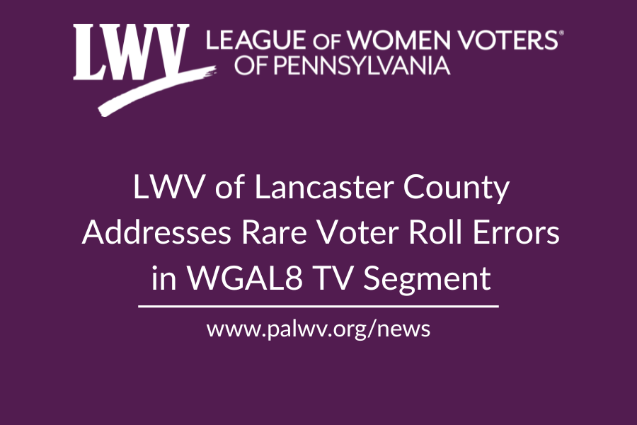 LWV of Lancaster County: Voter Registration Errors Rare but Quickly Identified &amp; Resolved