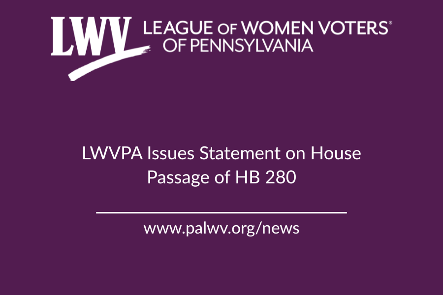 Statement from LWVPA on the House passing HB 280