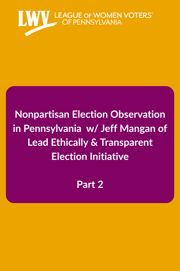 Nonpartisan Election Observation in Pennsylvania  w/ Jeff Mangan of Lead Ethically & Transparent Election Initiative