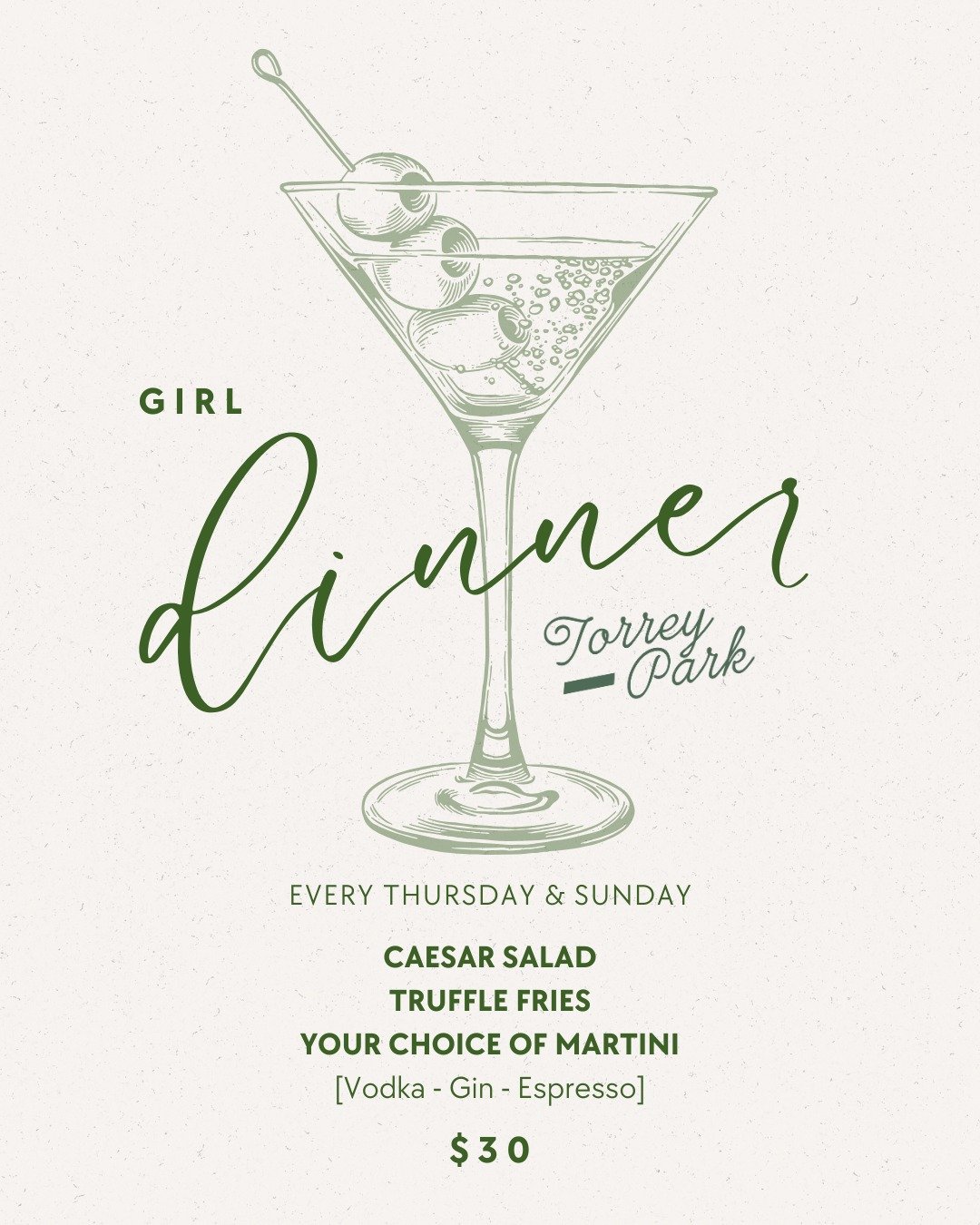 Text your girlfriends - every Thursday &amp; Sunday is Girl Dinner at Torrey Park!

For $30 per person, enjoy:
🥗 Caesar Salad
🍟 Truffle Fries
🍸 A martini &mdash; vodka, gin, or espresso

We&rsquo;re open Thursday&ndash;Monday | 5&ndash;9pm
Will we