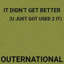 Outernational - It Didn't Get Better.jpeg