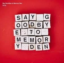 DYGL - Say Goodbye To Memory Den.jpeg