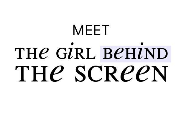 Text saying 'MEET THE GIRL BEHIND THE SCREEN' with 'BEHIND' highlighted in purple.