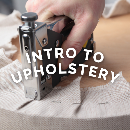 Intro to Upholstery (SOLD OUT)