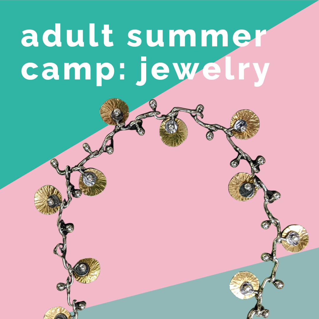 Adult Summer Camp: Jewelry Intensive