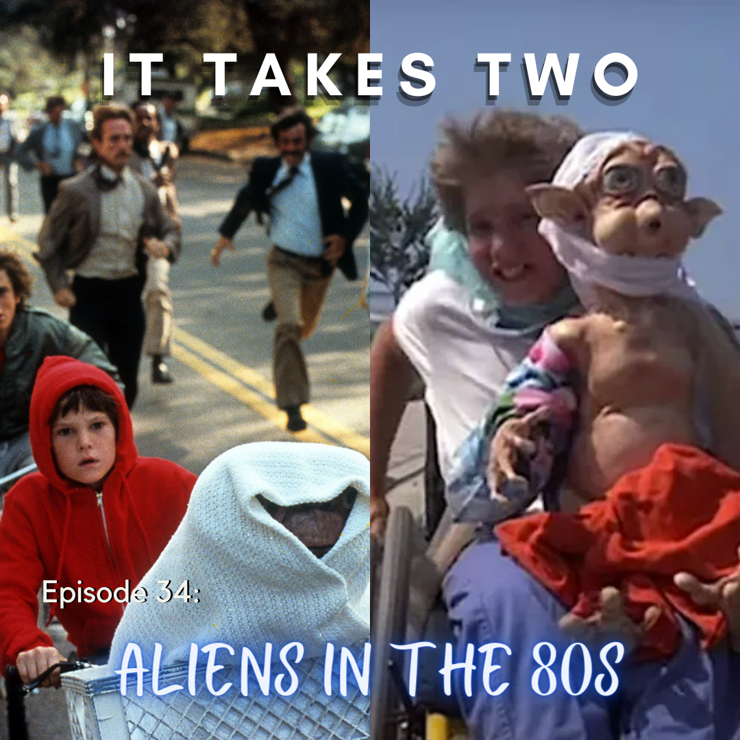 Episode 34: Aliens in the 80s — It Takes Two