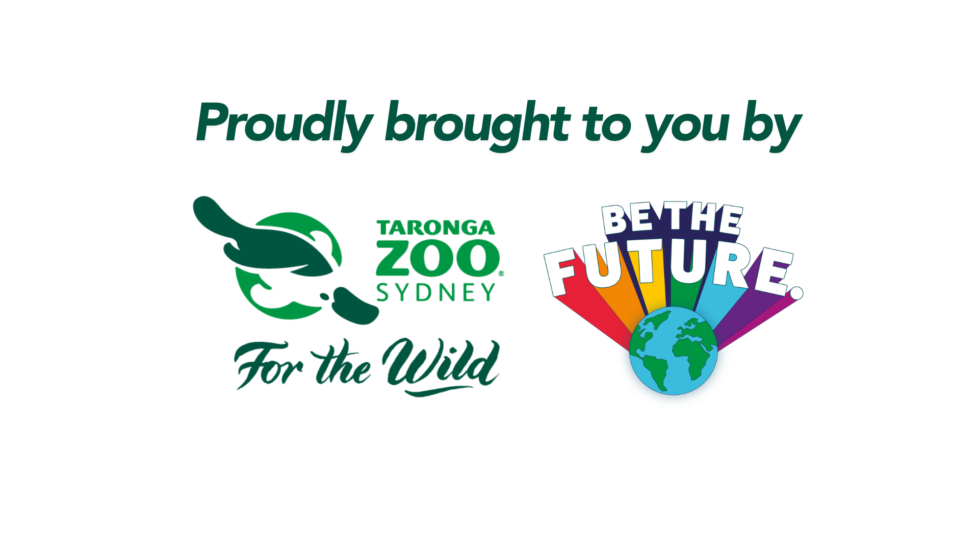 Proudly brought to you by Taronga Zoo Sydney and Be The Future