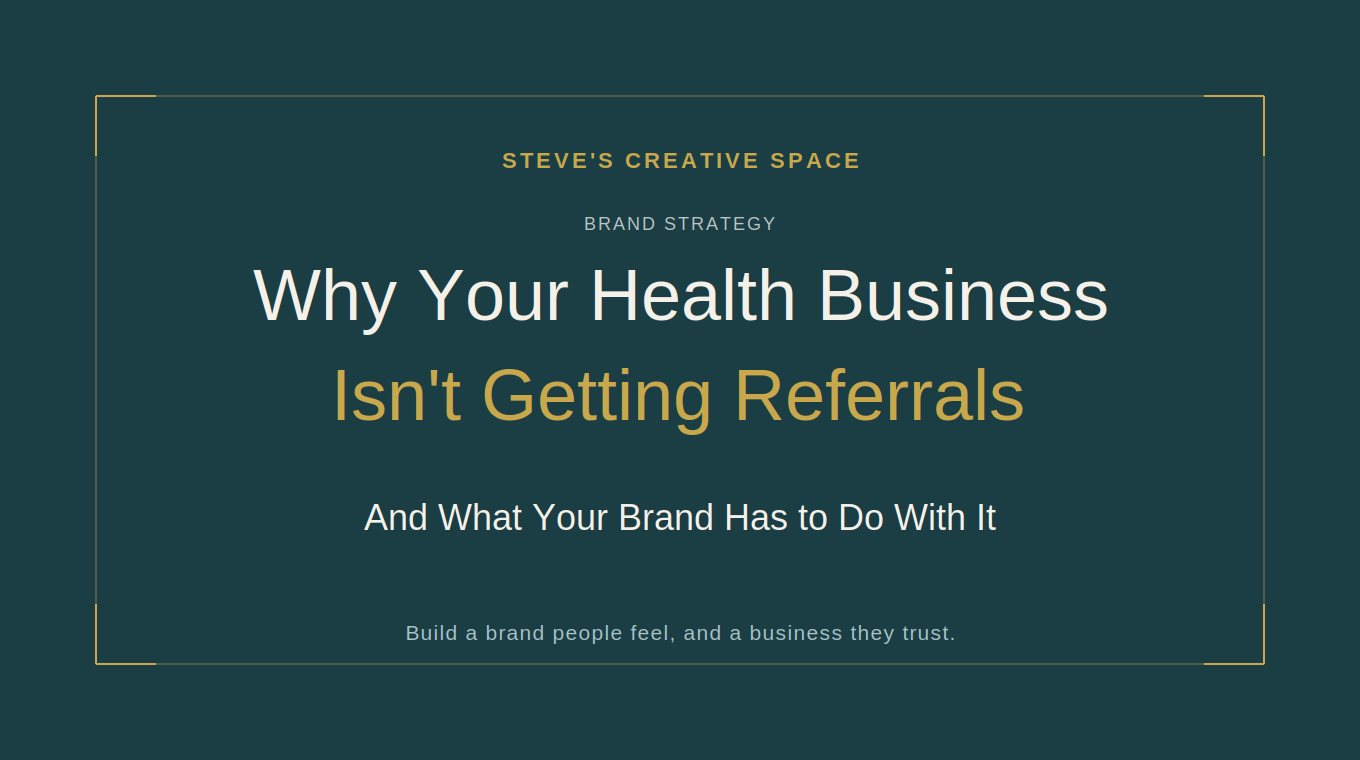 Why Your Health Business Isn't Getting Referrals (And What Your Brand Has to Do With It)