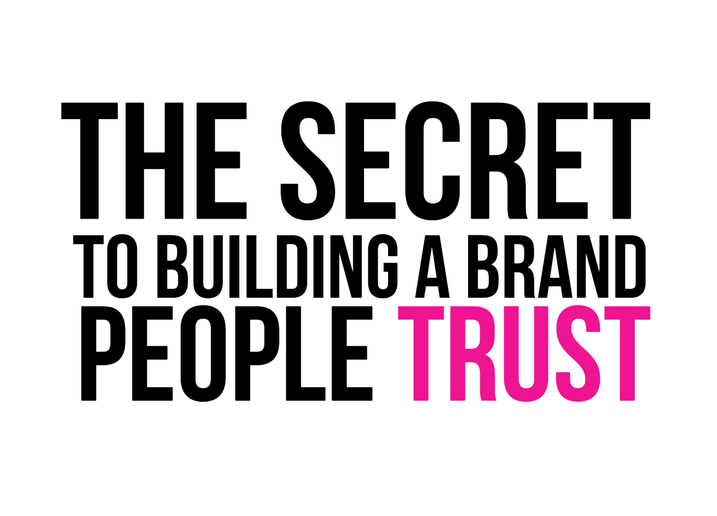 The Secret to Building a Brand People Trust