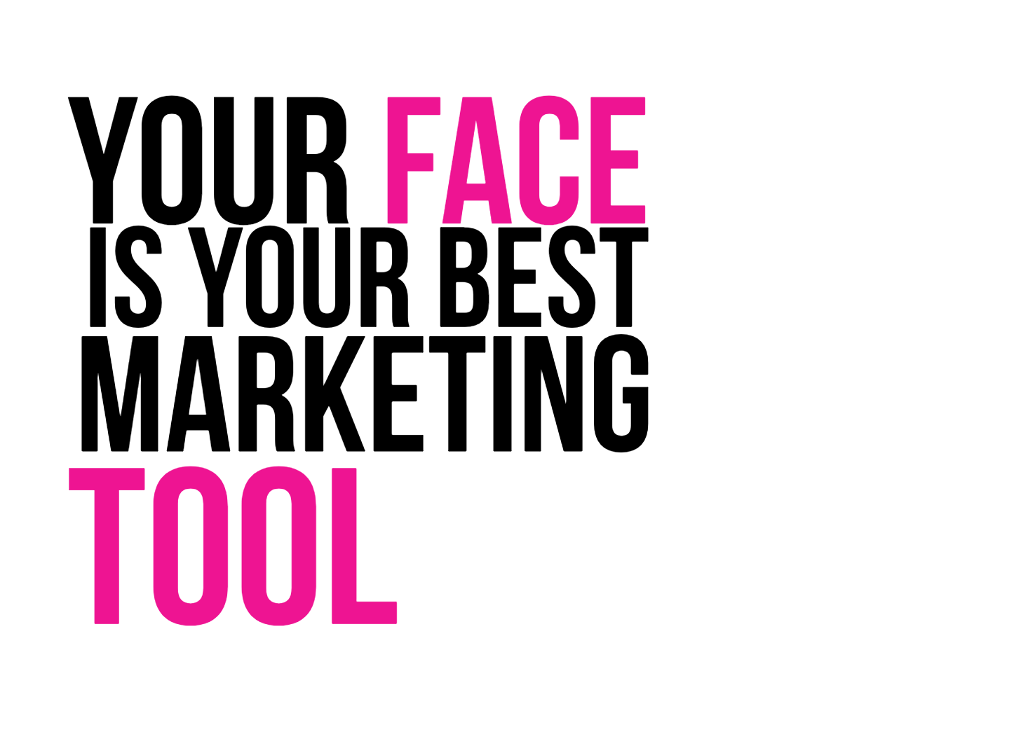 Your Face Is Your Best Marketing Tool