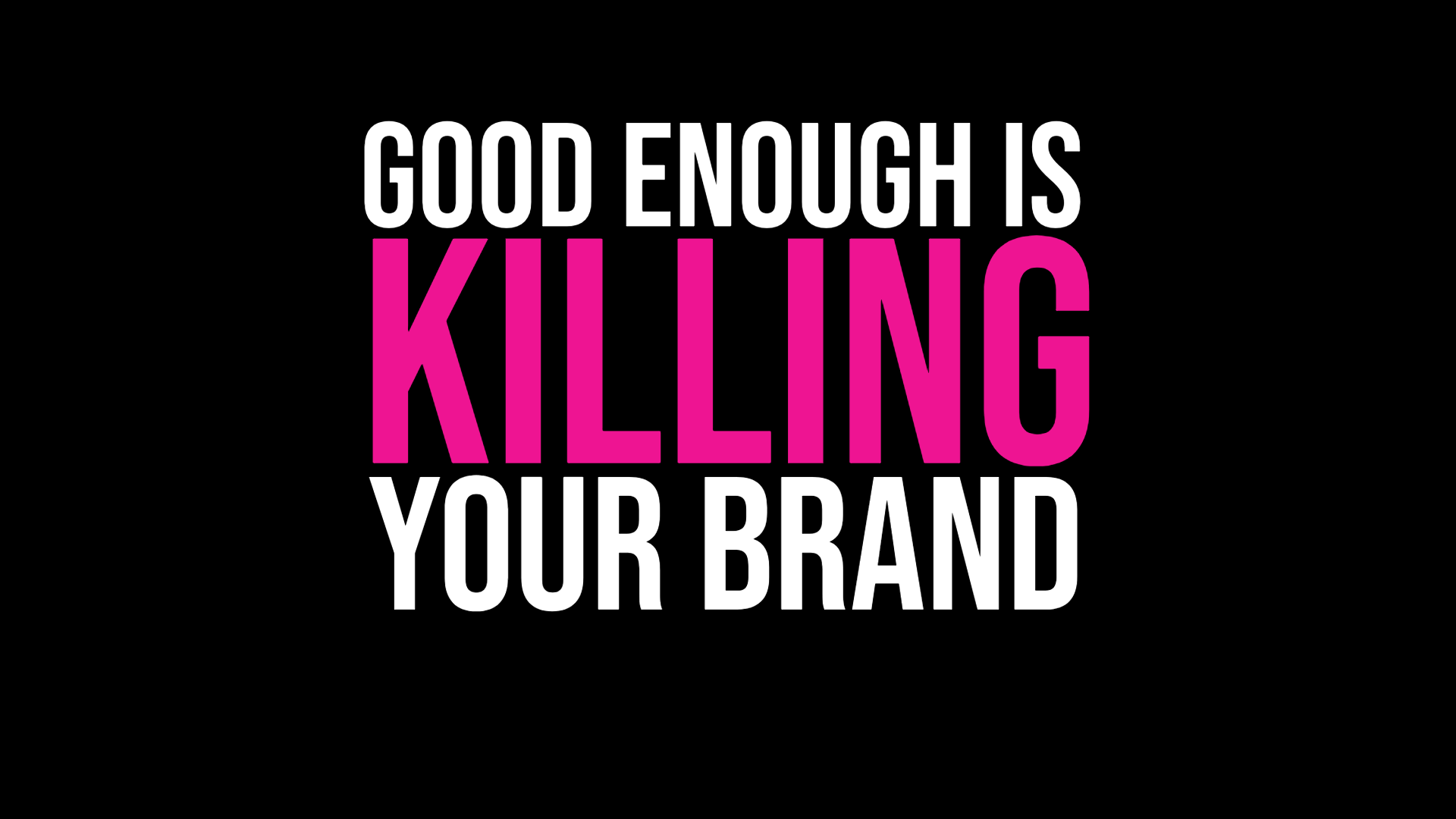 Good Enough Is Killing Your  Brand