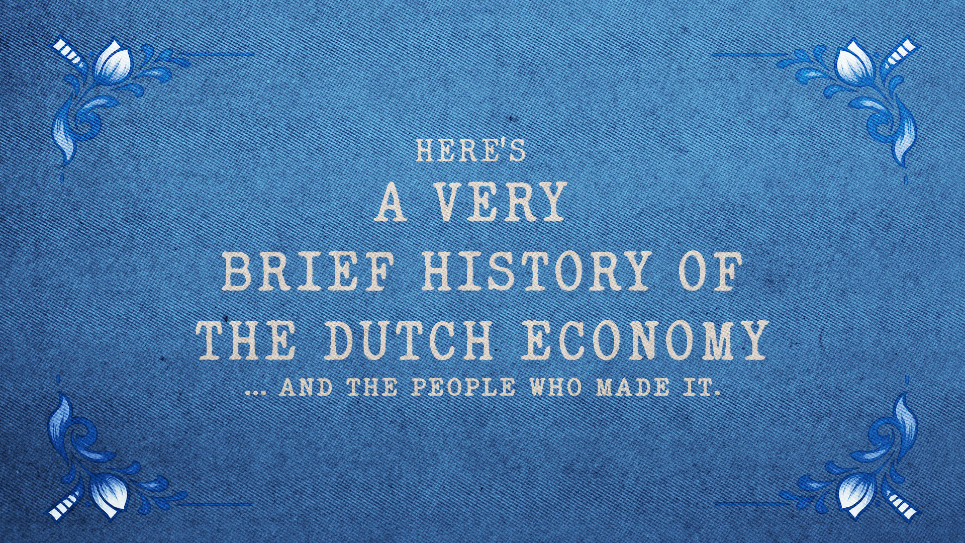 Een boekomslag met de titel 'Hier is een heel korte geschiedenis van de Nederlandse economie en de mensen die het hebben gemaakt' op een blauwe achtergrond met witte en blauwe bloemmotieven.