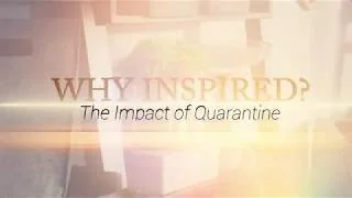 Why Inspired: Impact of Quarantine