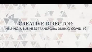 Creative Director: Helping A Business Transform During Covid-19