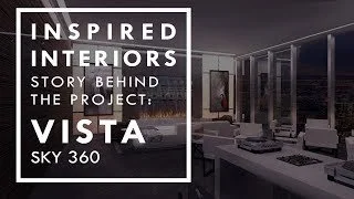Inspired Interiors - Story Behind The Project: Vista Sky 360