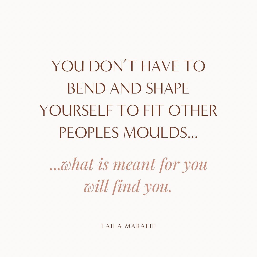 You don&rsquo;t have to bend and shape yourself to fit other peoples moulds. What is meant for you will find you. 

How many times have you heard this? So many, right? I hear you. Me too. No matter how many times I&rsquo;ve heard it and how many time