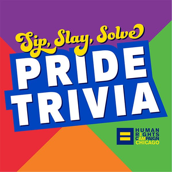 Colorful poster for a pride-themed trivia event with the phrase 'Tip, Slay, Solve' at the top and 'PRIDE TRIVIA' in large letters in the center. The logo of Human Rights Campaign Chicago is at the bottom right.