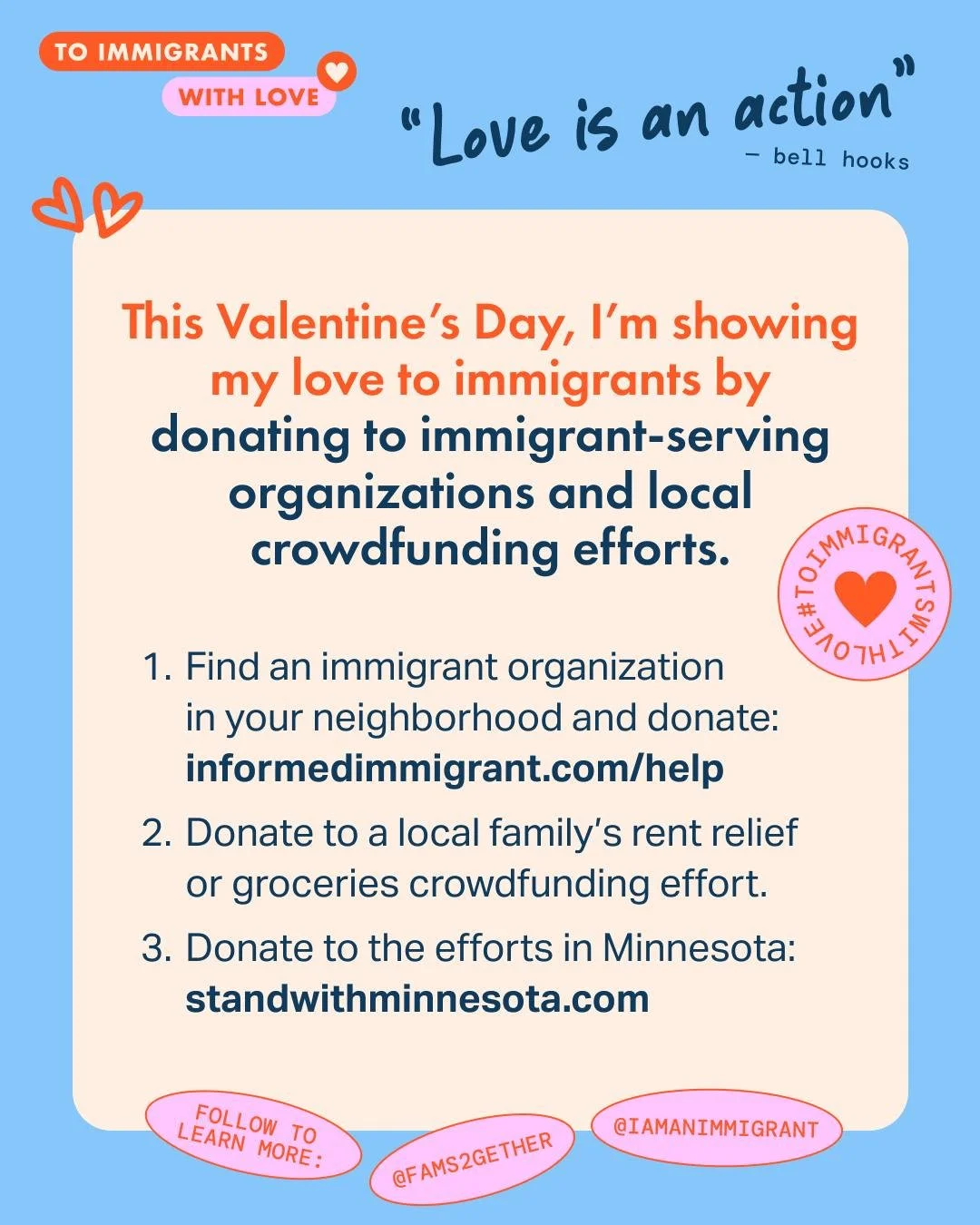 Immigrants are our neighbors, friends, family members, business owners, teachers, and essential workers. This Valentine&rsquo;s Day 💘, we must take action to stand up for them and ensure they are treated with humanity and dignity. 
#ToImmigrantsWith
