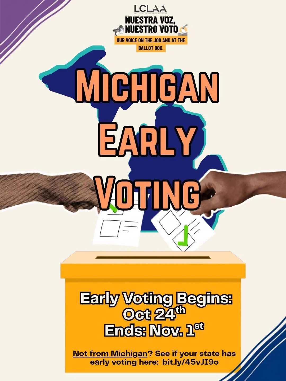 &iexcl;Hola, MICHIGAN! 👋🏽 Vote Early!

📍 Michigan: Early voting runs Oct. 24&ndash;Nov.1

Why wait when you don&rsquo;t have to?! 🗳️

Voting early gives you more flexibility to make your voice heard without having to choose between your work shif