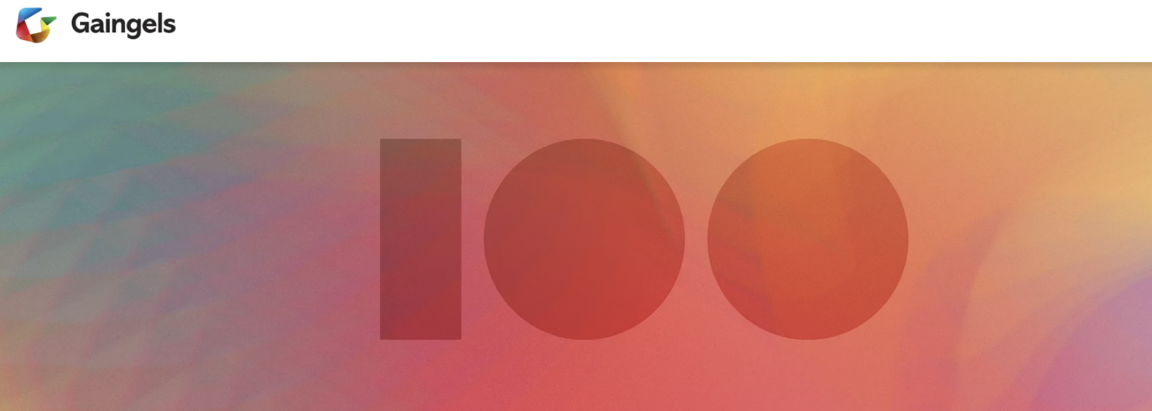                     The Gaingels 100                                     Meet 100 incredible and inspiring LGBTQIA+ entrepreneurs from all over the globe in this inaugural edition of the Gaingels 100