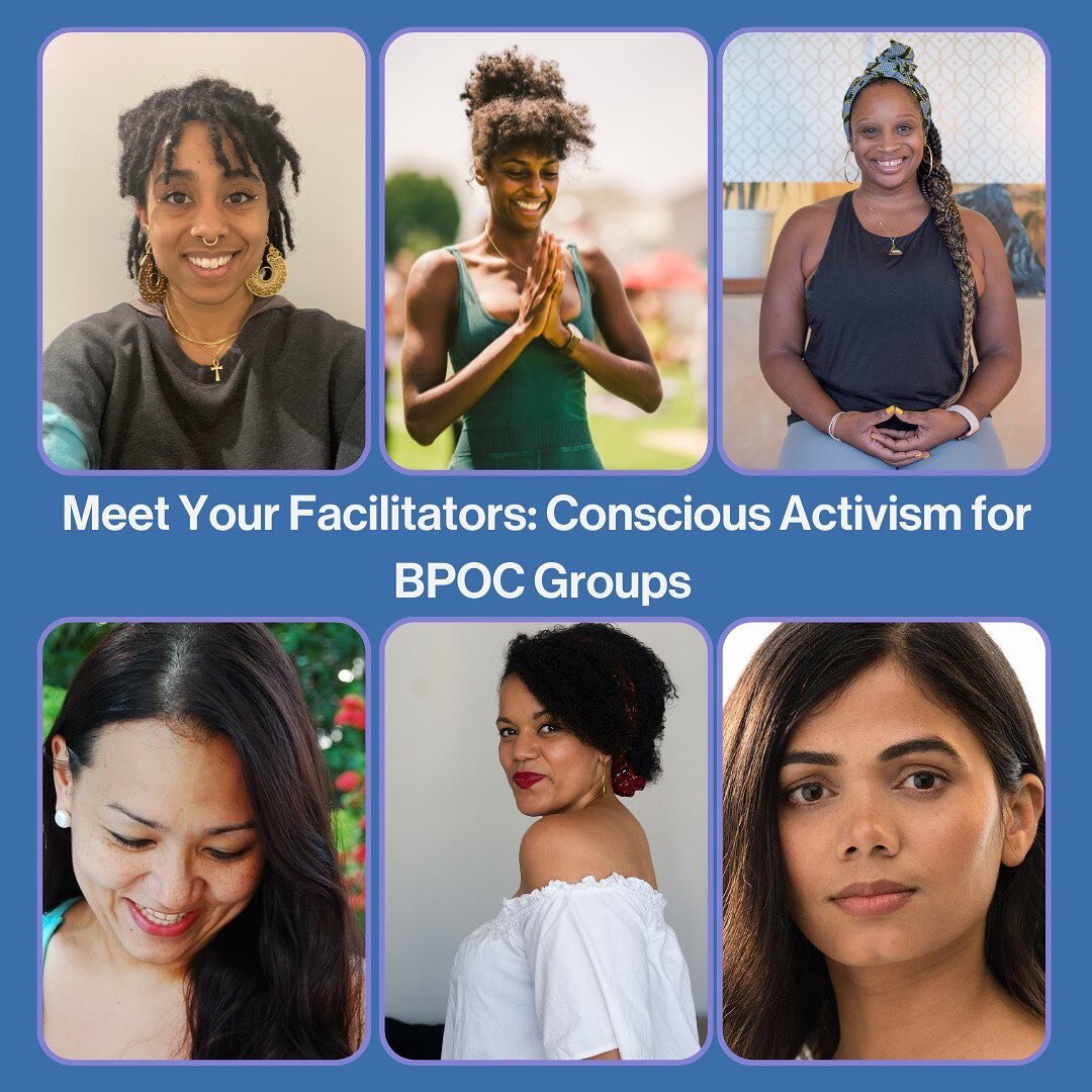 We are honored to collaborate with an incredible group of inspirational humans for our upcoming Conscious Activism for BPOC Groups course. Each of these individuals brings a wealth of knowledge and life experience to the work and we are thrilled to i