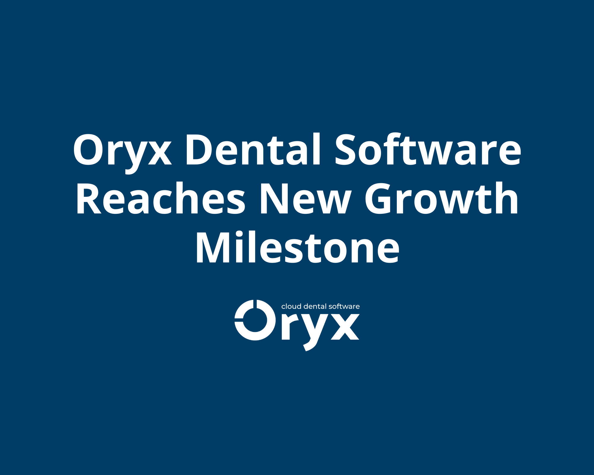 Oryx Dental Software Reaches New Growth Milestone — Oryx dental software