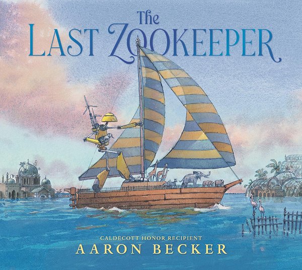 The Last Zookeeper,  author/illustrator: Aaron Becker