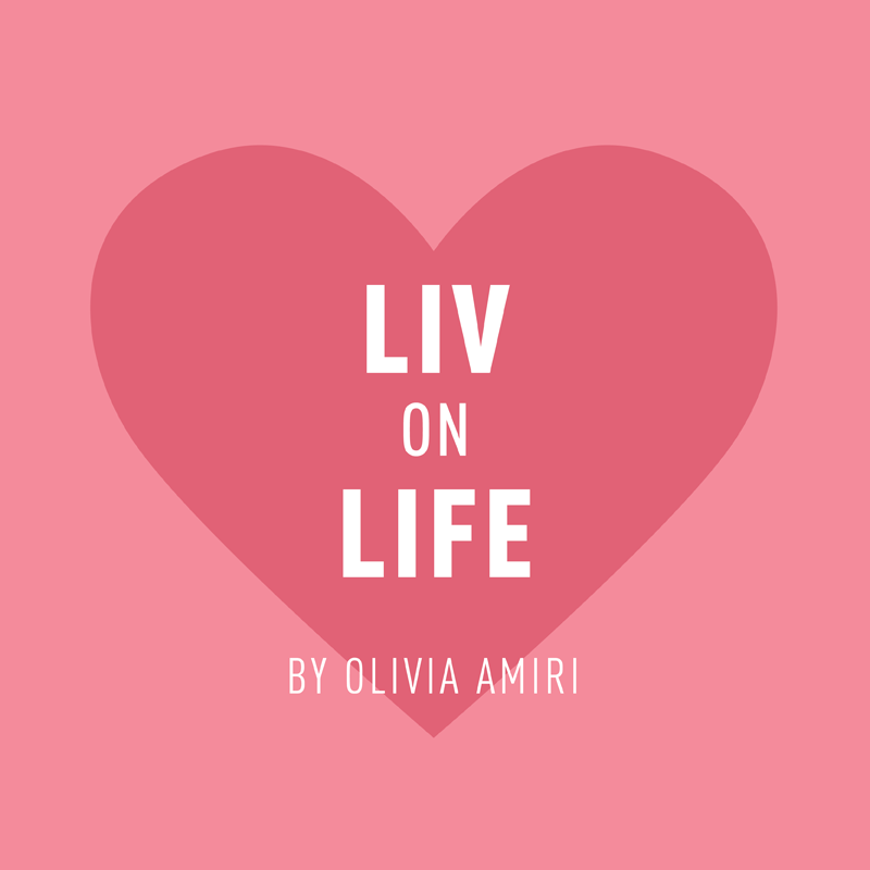 Liv on Life by Olivia Amiri