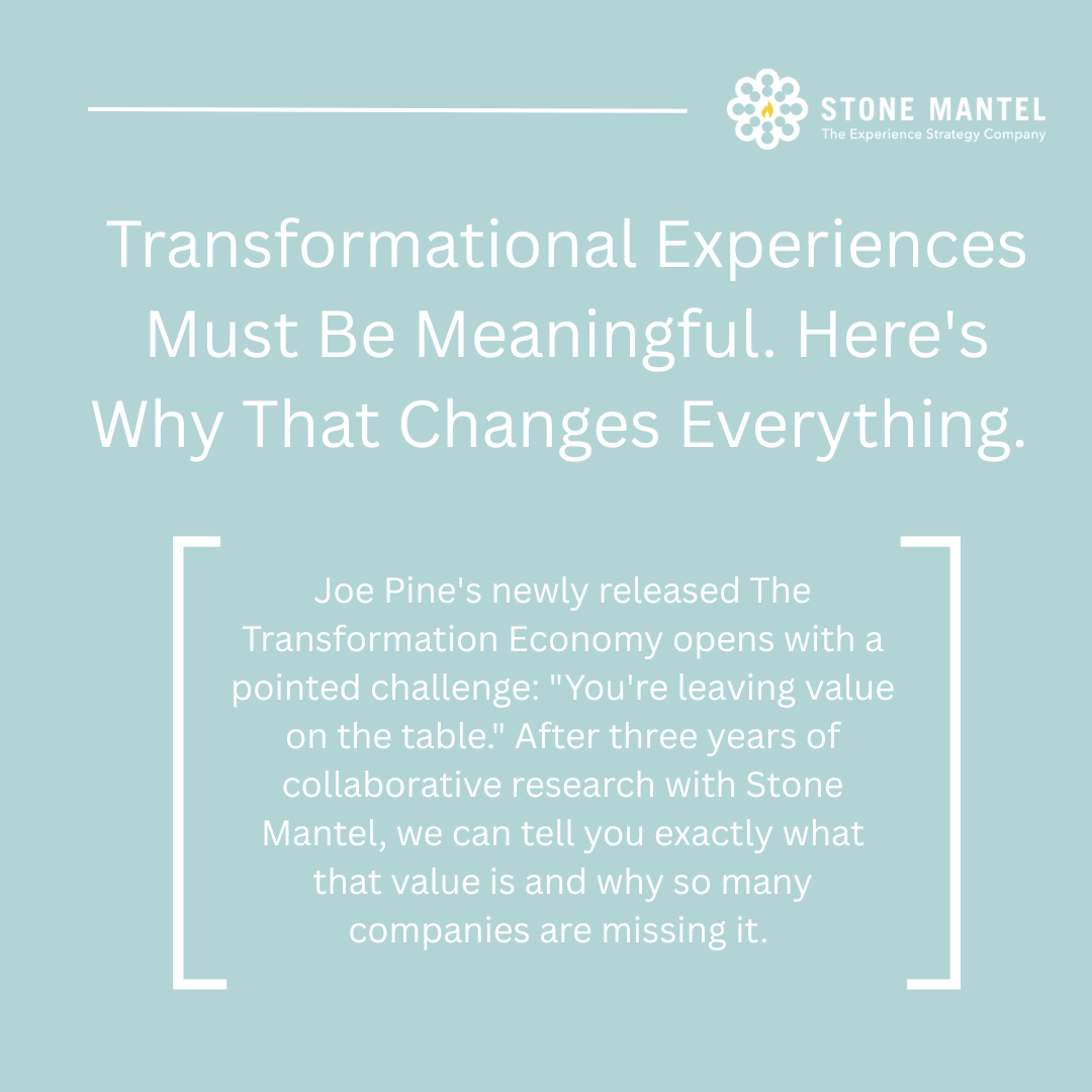 Transformational Experiences Must Be Meaningful. Here's Why That Changes Everything.&nbsp;