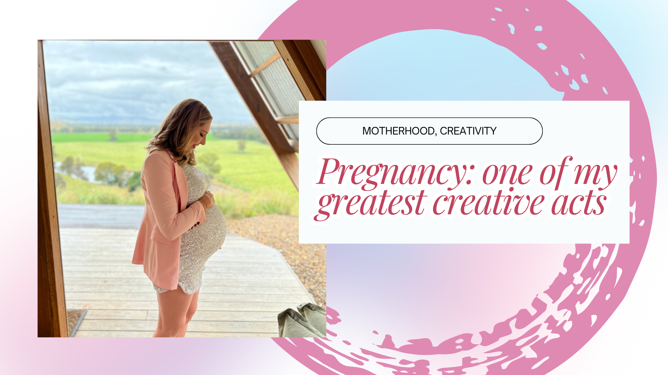 Pregnancy: one of my greatest creative acts 