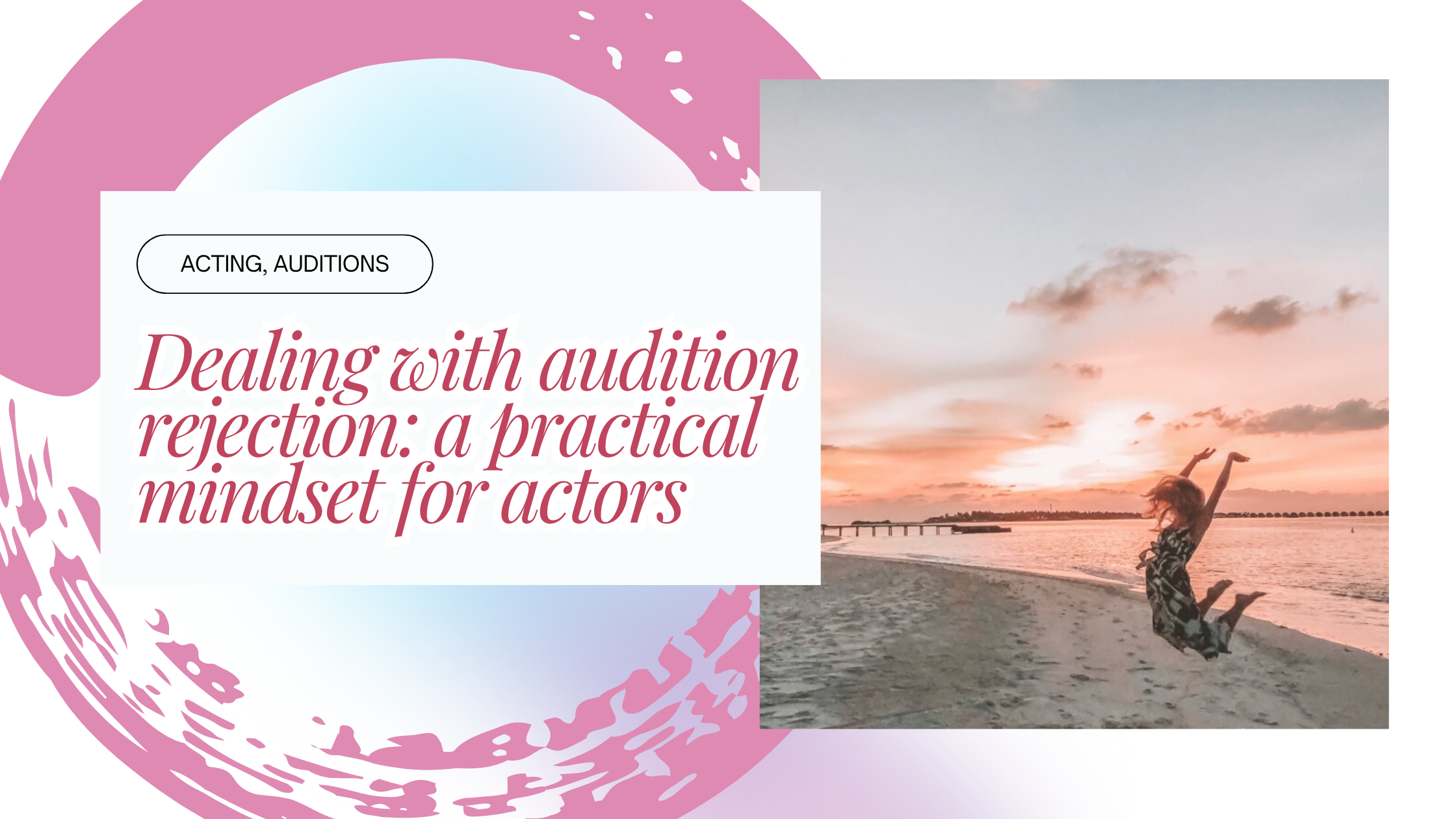 Dealing with audition rejection: a practical mindset for actors