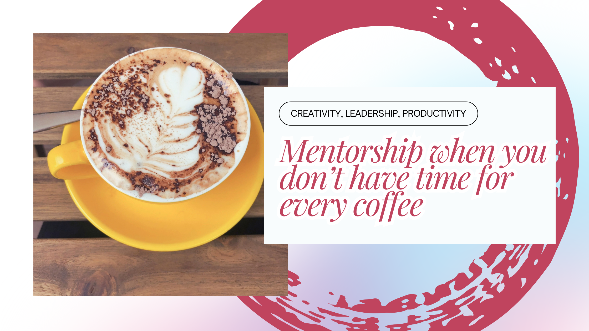 Mentorship When You Don’t Have Time for Every Coffee