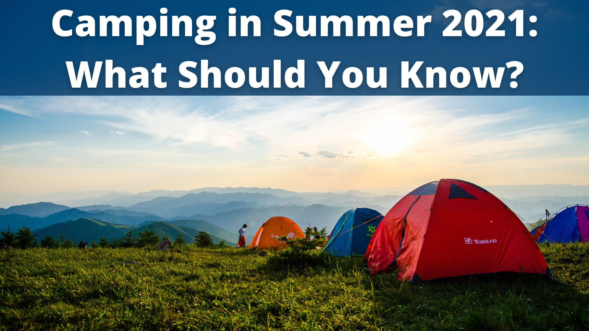 Camping in Summer 2021 What Should You Know.png