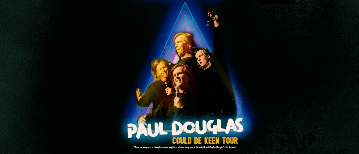 COMEDY: Paul Douglas - 'Could Be Keen' Tour