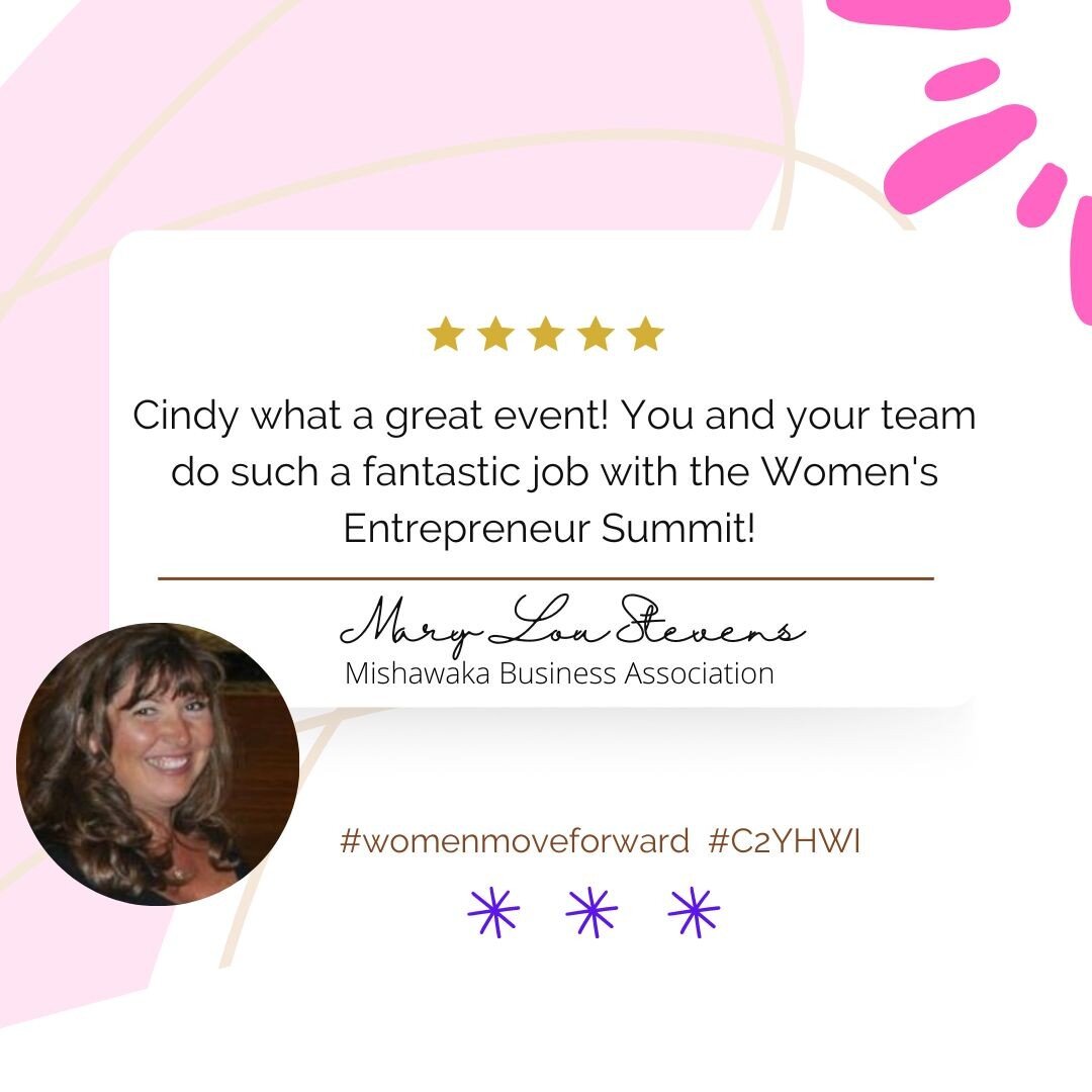 Cindy what a great event! You and your team do such a fantastic job with the Women's Entrepreneur Summit! 
- Mary Lou Stevens, Executive Director Mishawaka Business Association 

www.womensentrepreneursummit.org 
November 14, 2023