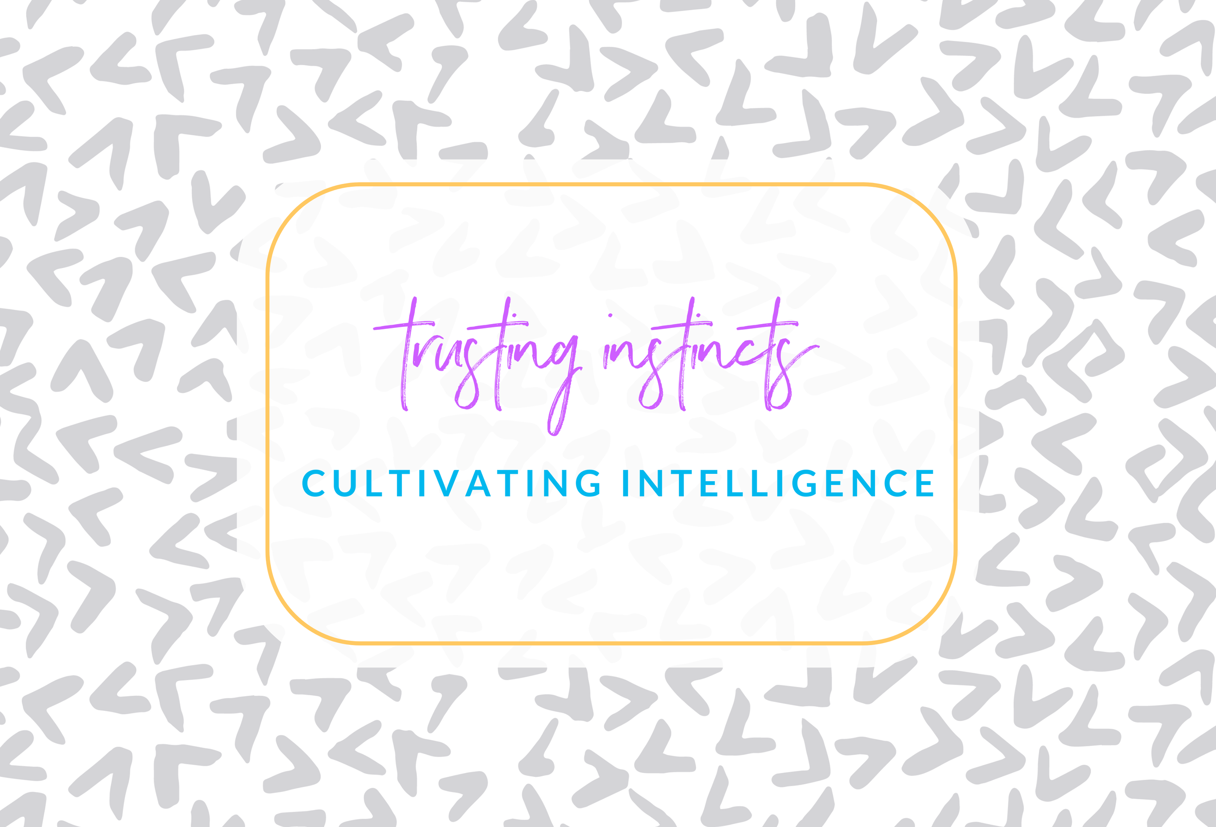 Trusting Instincts, Cultivating Intelligence