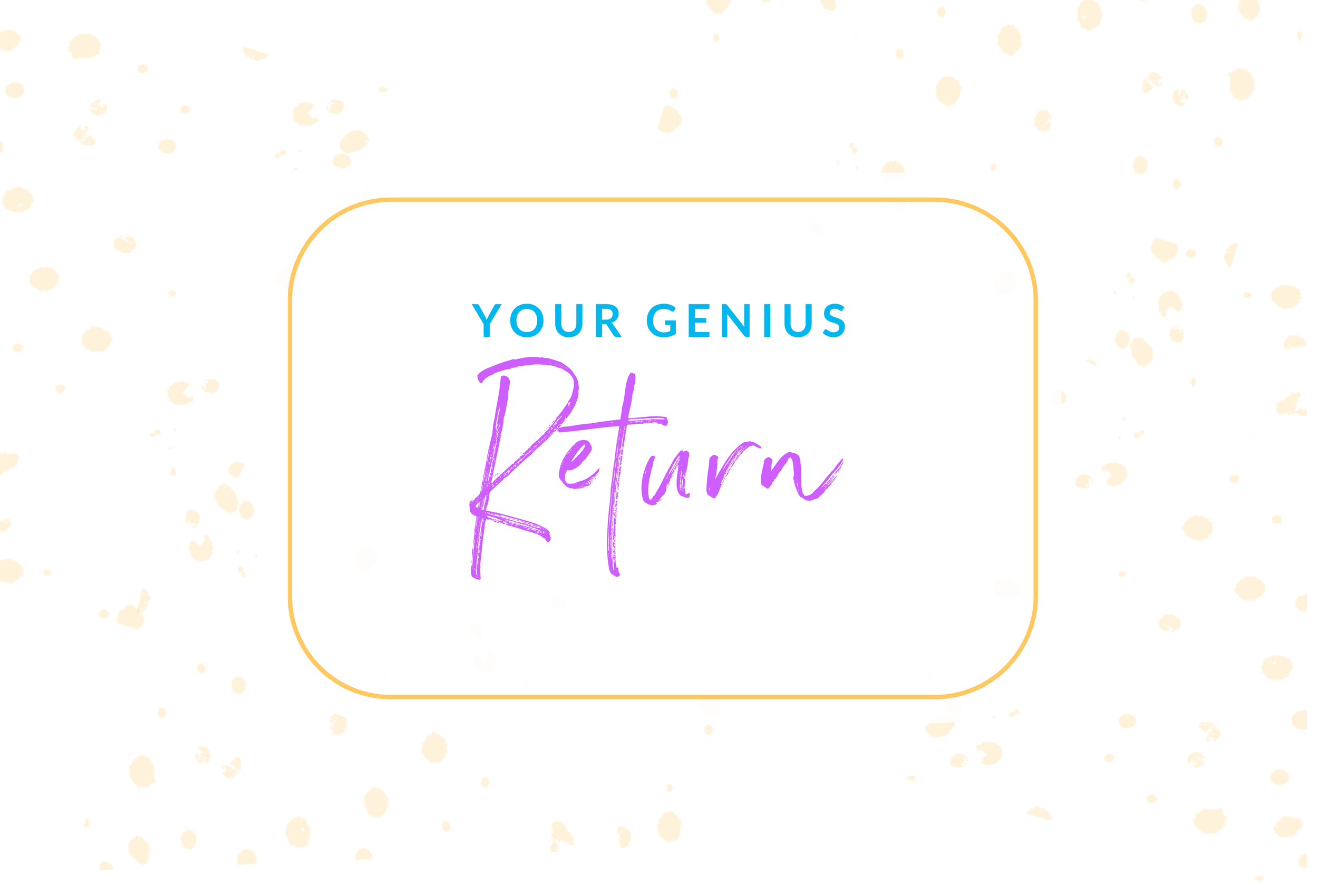 Your Genius Return