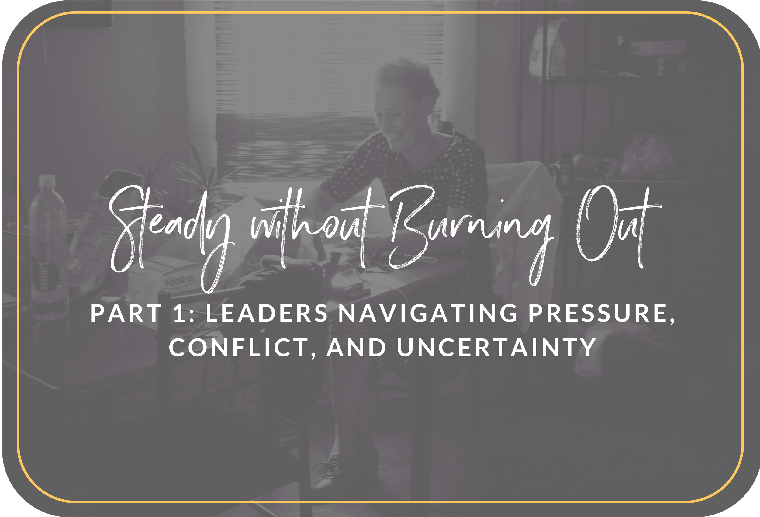 How Leaders Stay Steady Without Hardening or Burning Out