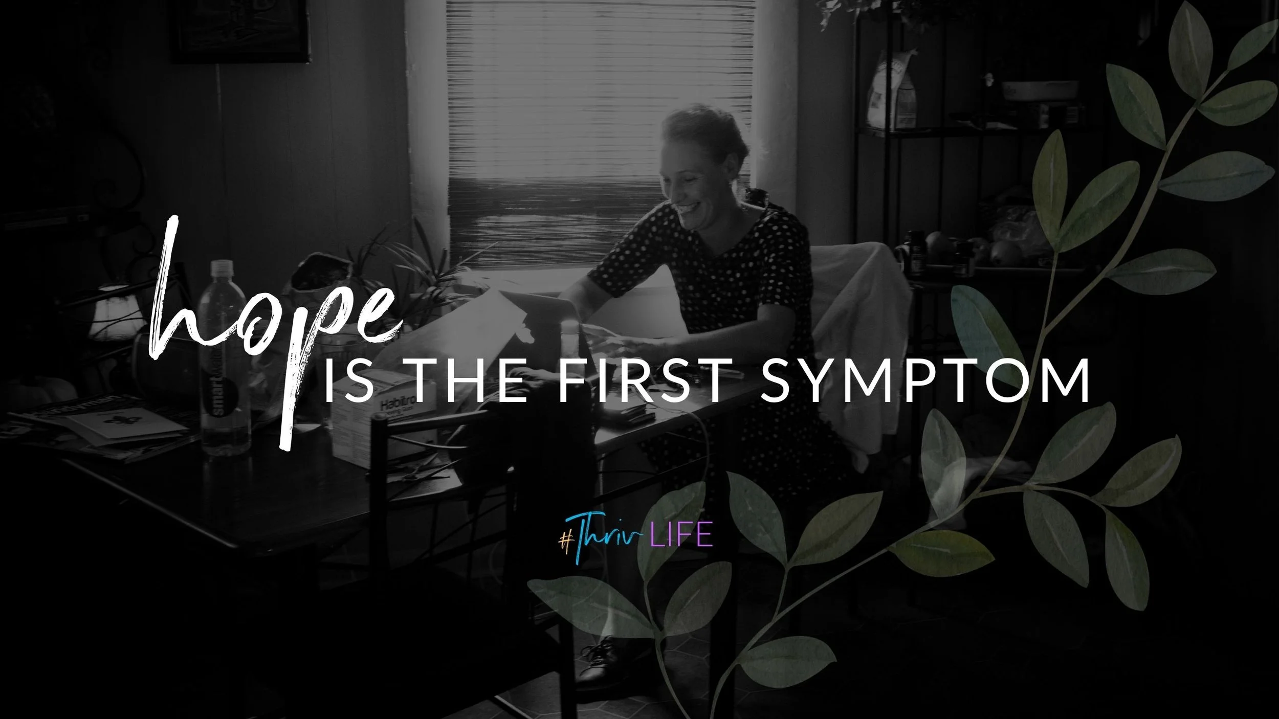 The first symptom is hope.