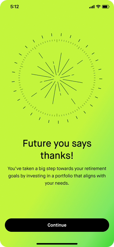 Celebration screen: I had actually previously worked on developing broader celebration design principles for Robinhood (that wouldn't result in a bunch of confetti), and based on those principles this was a moment that warranted celebrating. The cont