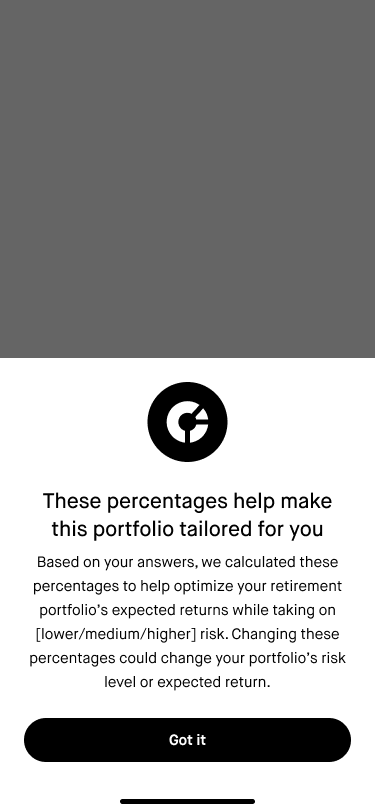 Percentages bottom sheet: In UXR, several users commented that they wanted to be able to change the portfolio's asset allocation, but they didn't have strong reasons as to why—likely they just wanted to feel some sense of control over the portfolio. 