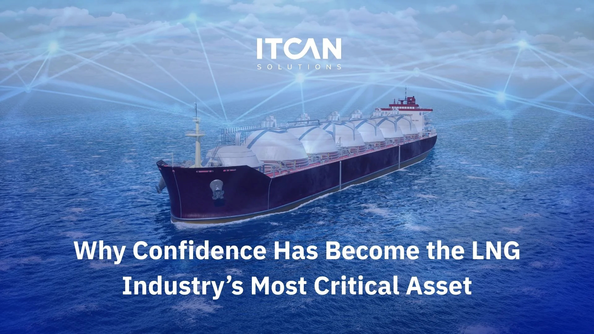Why Confidence Has Become the LNG Industry’s Most Critical Asset