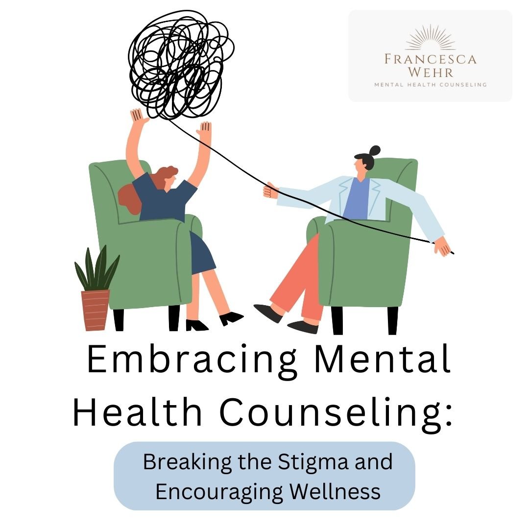 Embracing Mental Health Counseling: Breaking the Stigma and Encouraging Wellness